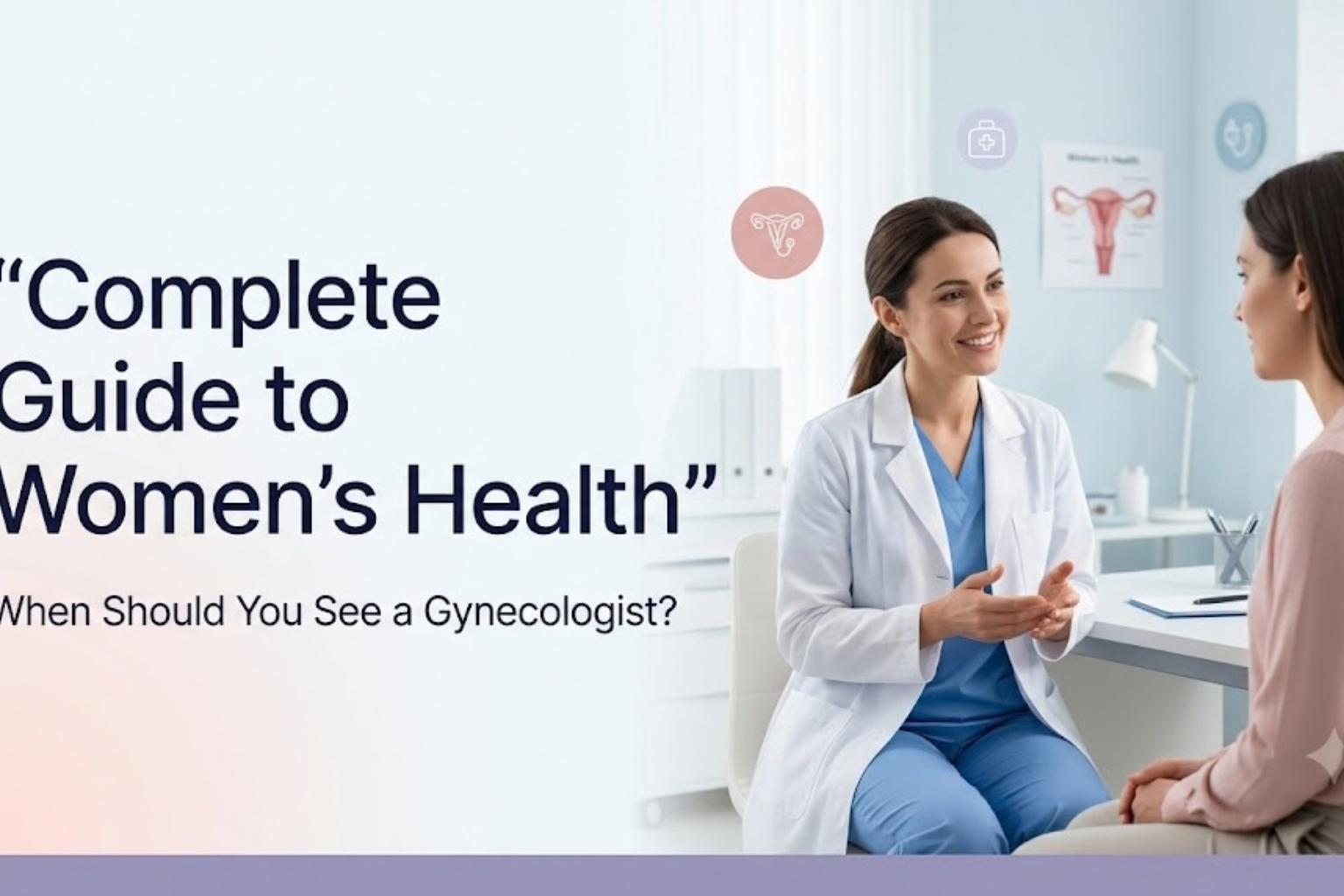 Complete Guide to Women’s Health: When Should You See a Gynecologist?